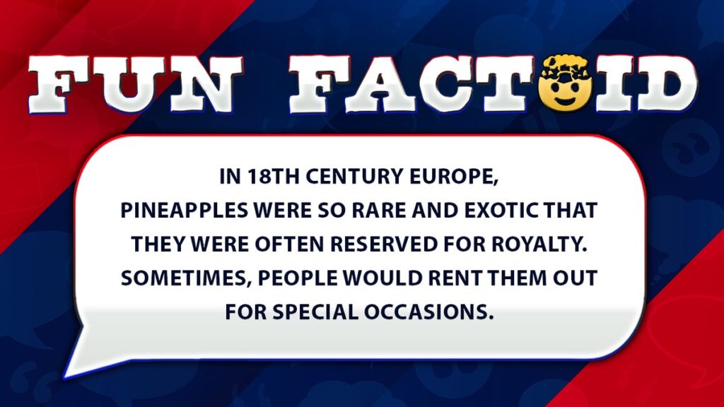 Fun Facts: Pineapples were once so rare, Europeans used to rent them out as status symbols