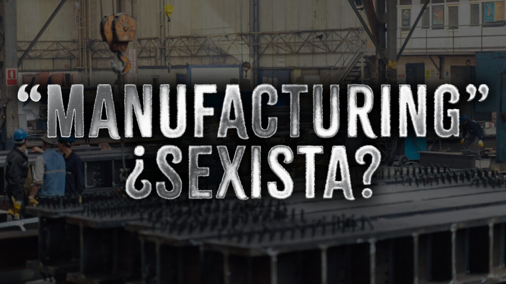 ¿Es sexista “manufacturing”?