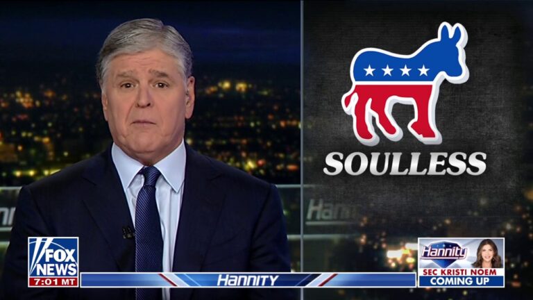 Sean Hannity: Take a good look at the ‘modern day, radicalized, soulless’ Democratic Party