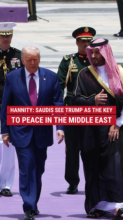 Hannity: Saudis see Trump as the key to peace in the Middle East